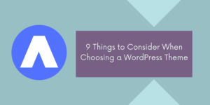 9 Things to Consider When Choosing a WordPress Theme
