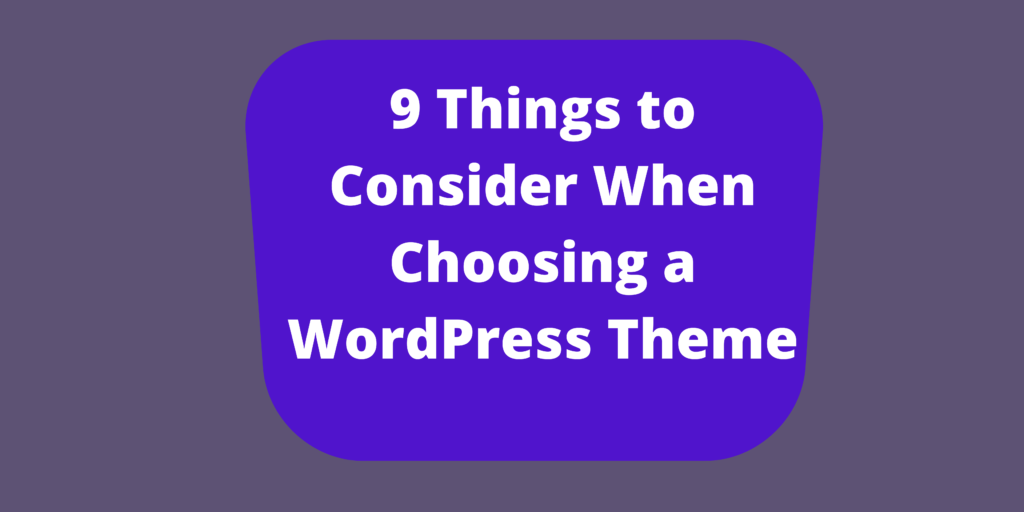 9 Things to Consider When Choosing a WordPress Theme